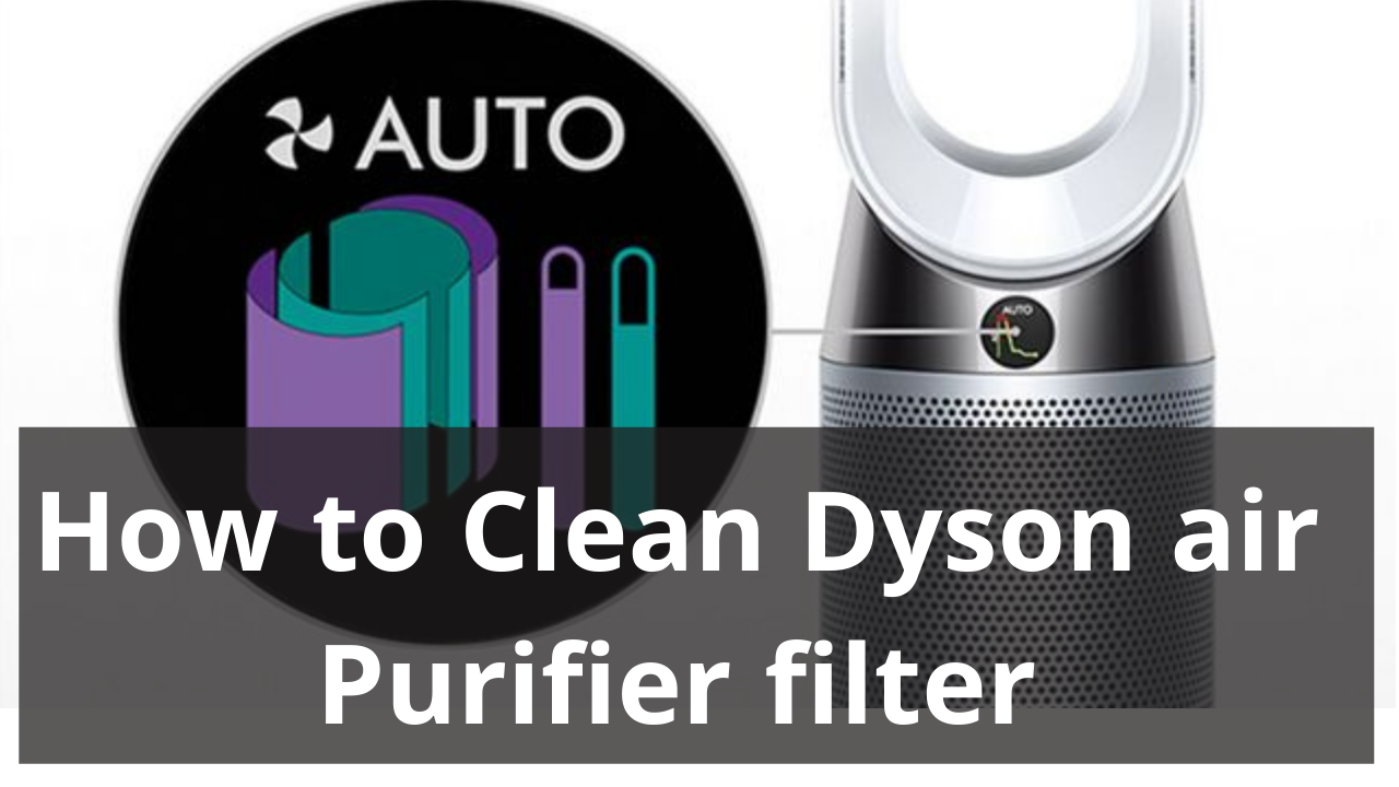 How to clean Dyson air purifier filter