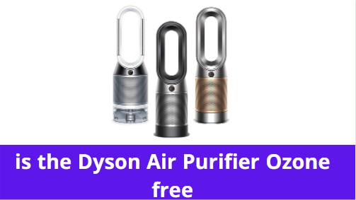 is the Dyson Air Purifier Ozone free