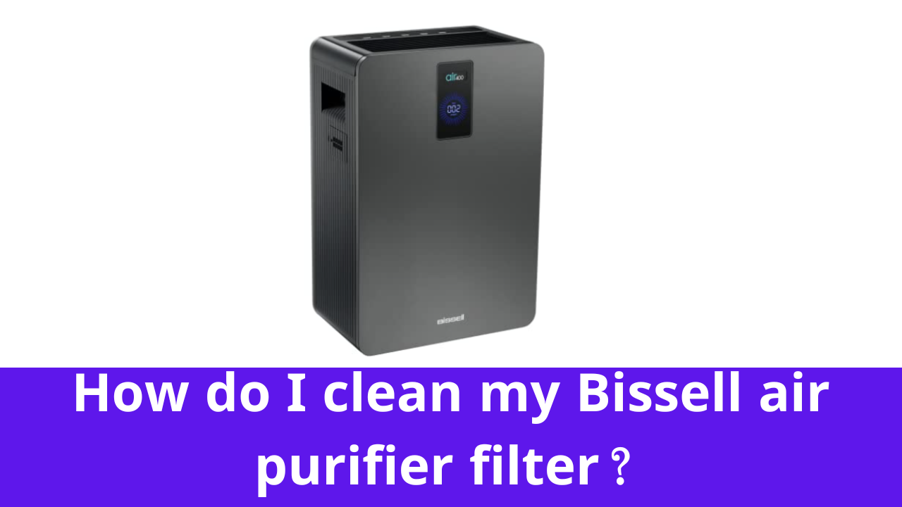 How do I clean my Bissell air purifier filter